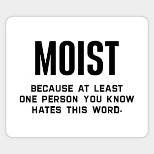 Moist Because At Least One Person You Know Hates This Word Magnet